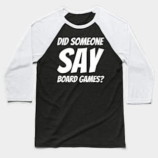 Did Someone Say Board Games? Baseball T-Shirt